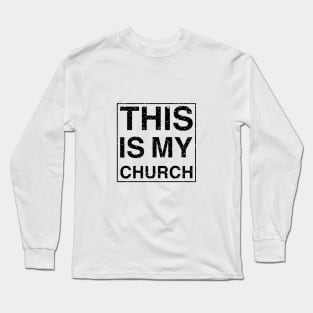 THIS IS MY CHURCH - Black Text Design Long Sleeve T-Shirt